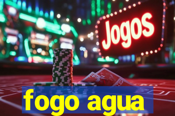 fogo agua